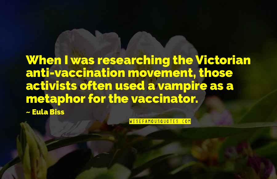 Anti Vaccination Quotes By Eula Biss: When I was researching the Victorian anti-vaccination movement,