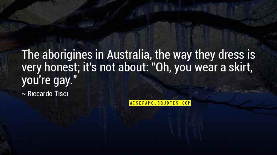 Anticancer A New Way Quotes By Riccardo Tisci: The aborigines in Australia, the way they dress