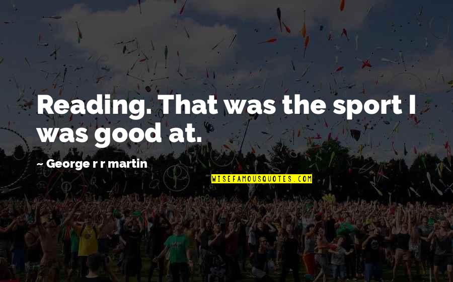 Antichrist Quote Quotes By George R R Martin: Reading. That was the sport I was good