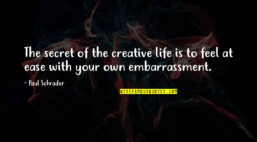 Anticorpi Igg Quotes By Paul Schrader: The secret of the creative life is to