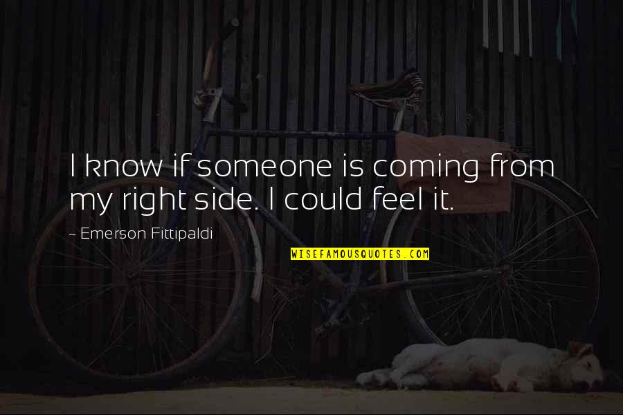 Antimodernism Quotes By Emerson Fittipaldi: I know if someone is coming from my