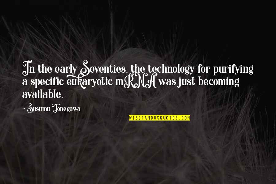 Antinomian Controversy Quotes By Susumu Tonegawa: In the early Seventies, the technology for purifying