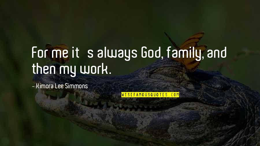 Antipatia Quotes By Kimora Lee Simmons: For me it's always God, family, and then