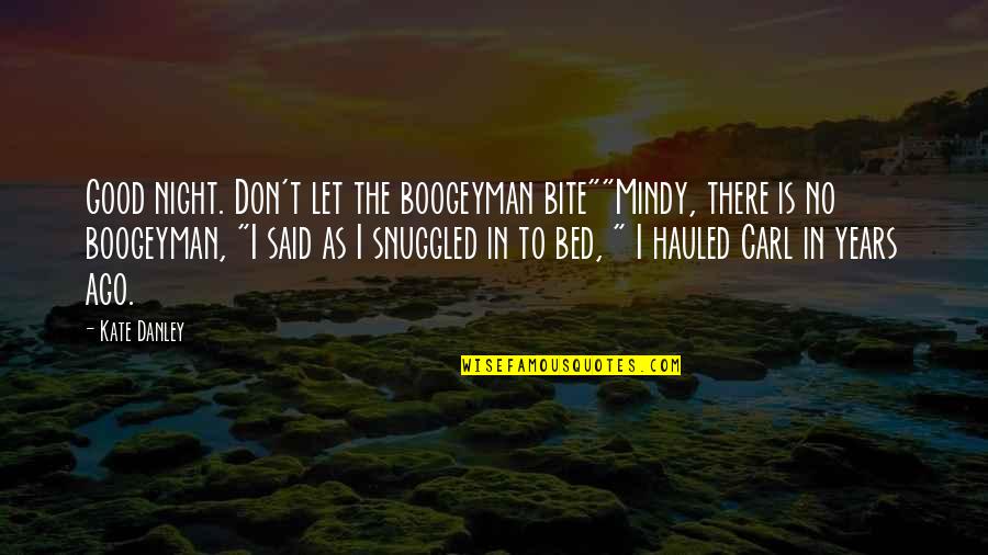 Antique Bakery Quotes By Kate Danley: Good night. Don't let the boogeyman bite""Mindy, there