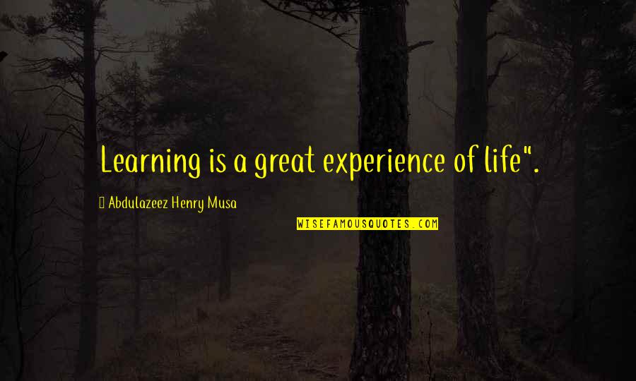 Antique Cars Quotes By Abdulazeez Henry Musa: Learning is a great experience of life".