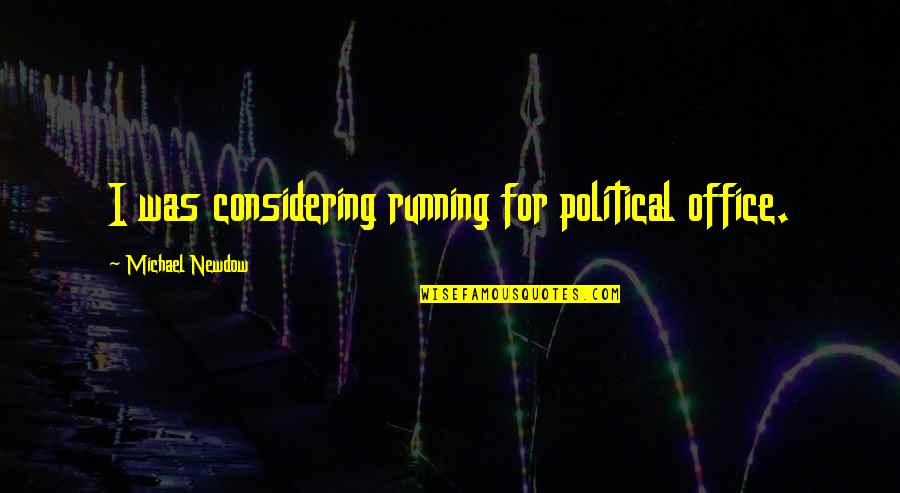 Antiscience Quotes By Michael Newdow: I was considering running for political office.