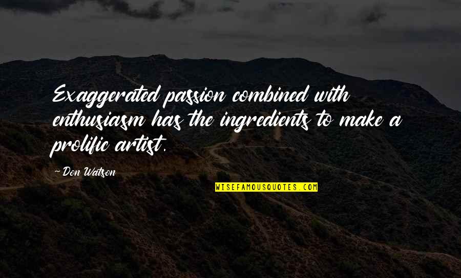 Antitheism Rs3 Quotes By Don Watson: Exaggerated passion combined with enthusiasm has the ingredients