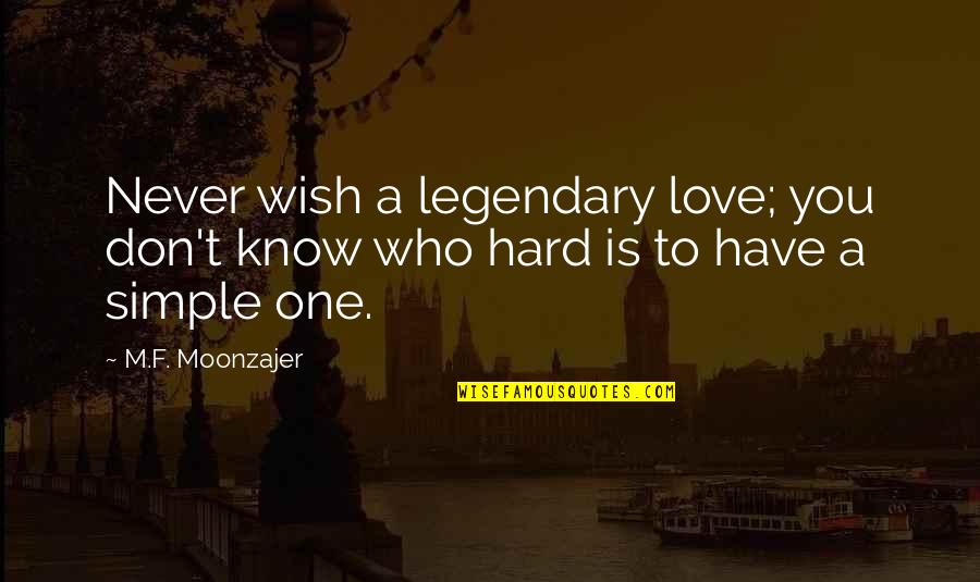 Antitoxin Quotes By M.F. Moonzajer: Never wish a legendary love; you don't know