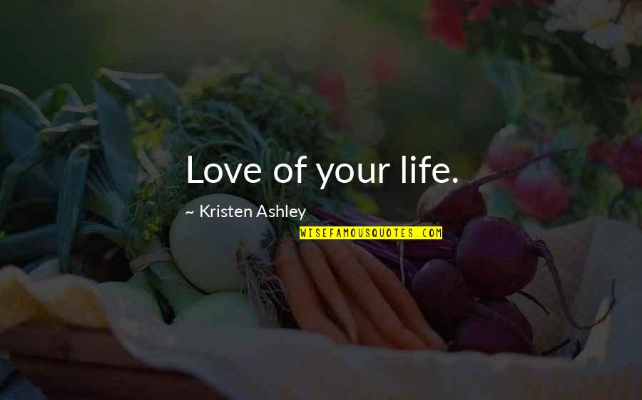 Antm Natasha Quotes By Kristen Ashley: Love of your life.