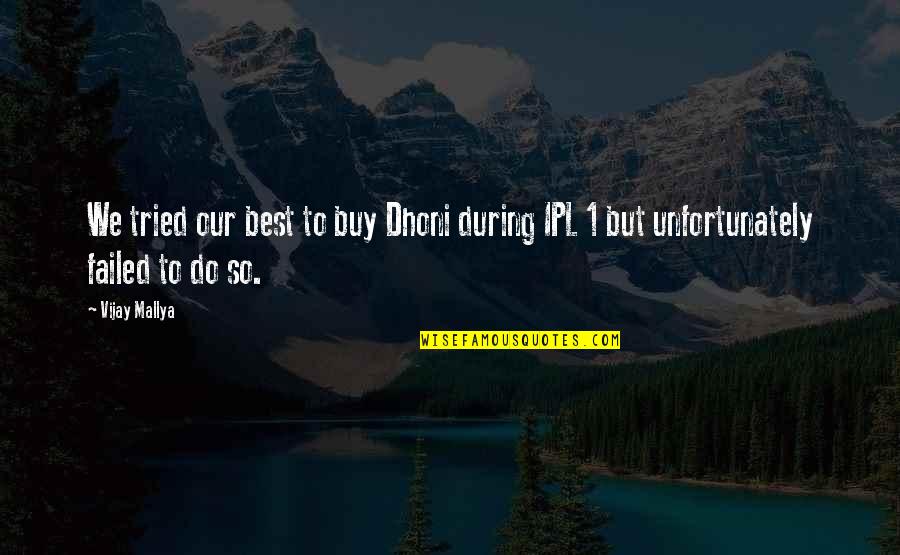 Antoine Arnauld Quotes By Vijay Mallya: We tried our best to buy Dhoni during