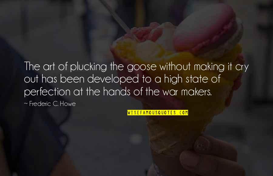 Antolak And Ongeri Quotes By Frederic C. Howe: The art of plucking the goose without making