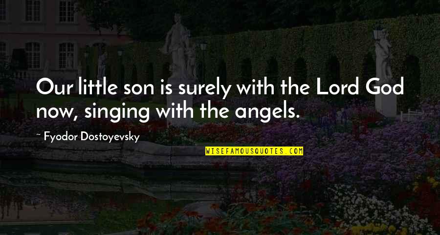 Antolak And Ongeri Quotes By Fyodor Dostoyevsky: Our little son is surely with the Lord