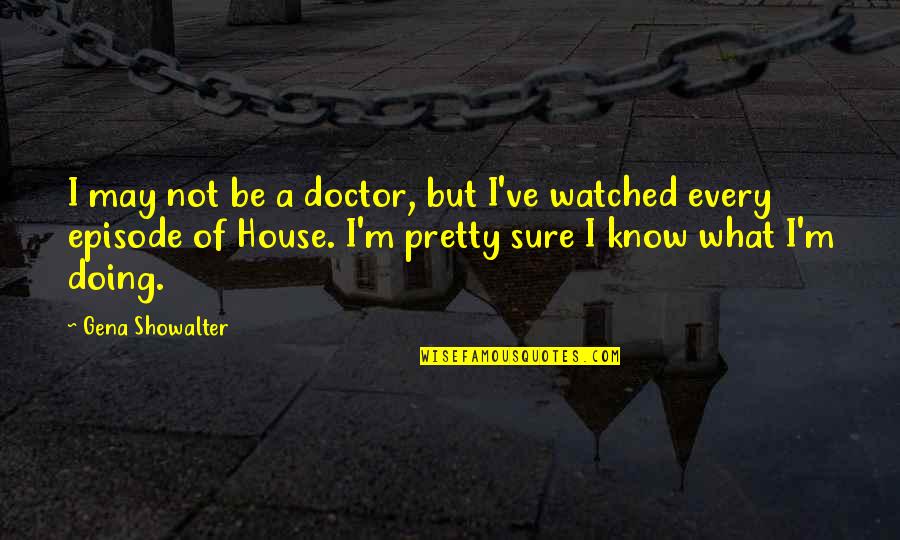 Anton Wilhelm Amo Quotes By Gena Showalter: I may not be a doctor, but I've