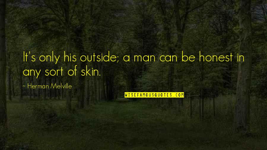 Anton Wilhelm Amo Quotes By Herman Melville: It's only his outside; a man can be