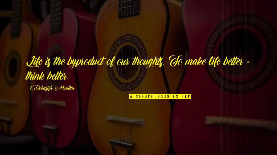 Antonacci Songs Quotes By Debasish Mridha: Life is the byproduct of our thoughts. To