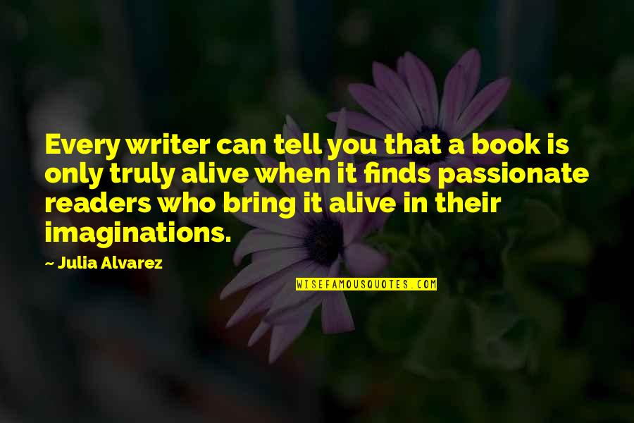 Antonin Kalina Quotes By Julia Alvarez: Every writer can tell you that a book