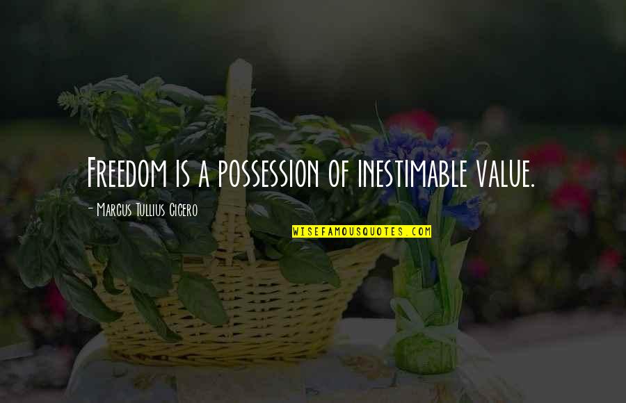 Antonius Ikea Quotes By Marcus Tullius Cicero: Freedom is a possession of inestimable value.