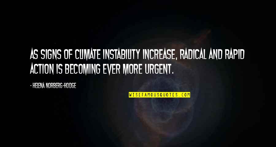 Antoun Saade Quotes By Helena Norberg-Hodge: As signs of climate instability increase, radical and