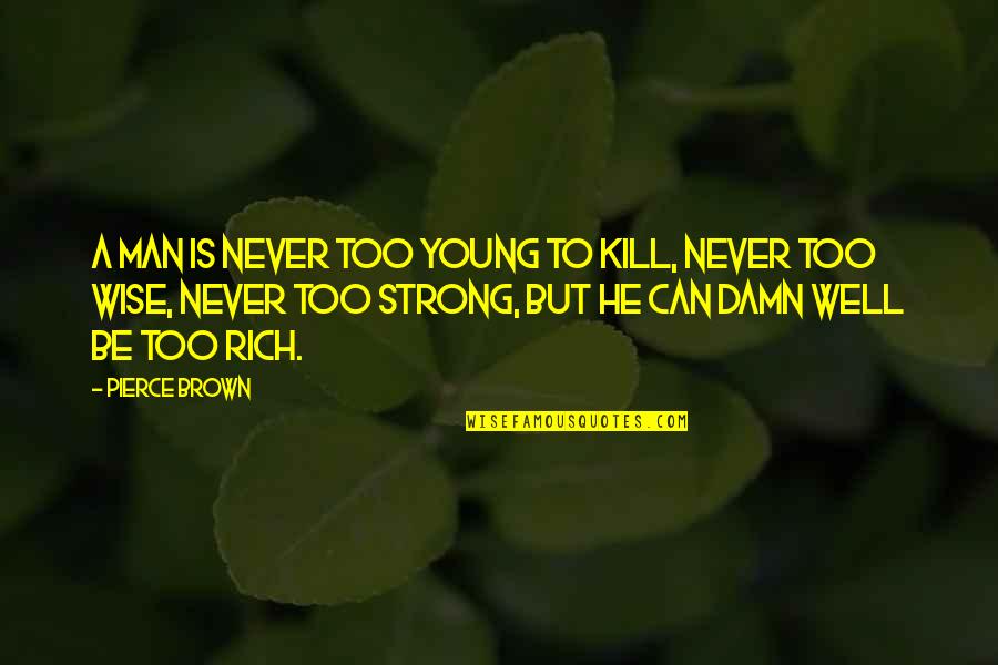 Antranik Baljian Quotes By Pierce Brown: A man is never too young to kill,