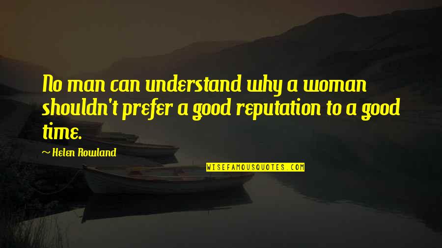 Antrese Quotes By Helen Rowland: No man can understand why a woman shouldn't