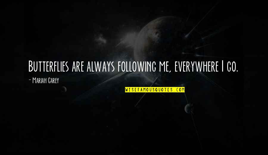 Antrobus Ramirez Quotes By Mariah Carey: Butterflies are always following me, everywhere I go.