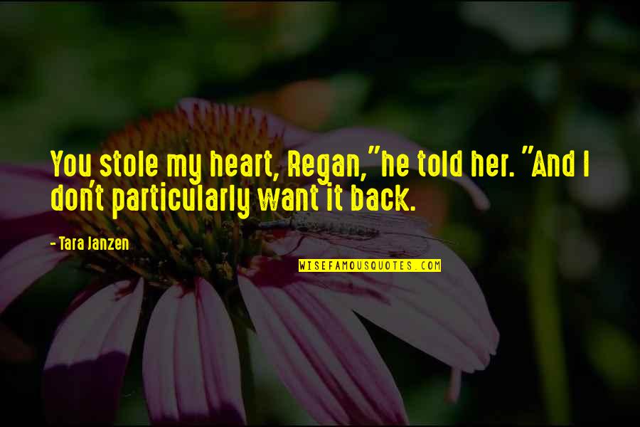 Ants Bible Quotes By Tara Janzen: You stole my heart, Regan,"he told her. "And