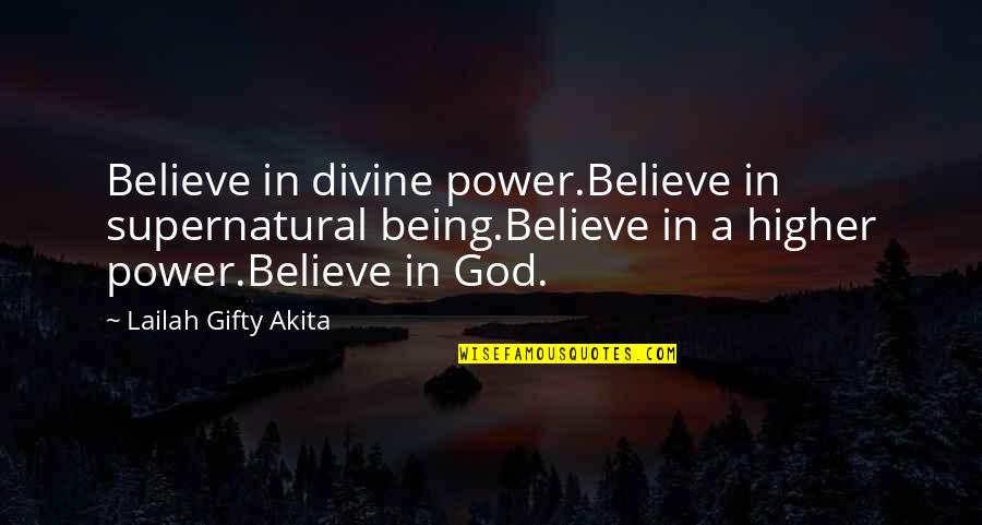 Antuofermo Hagler Quotes By Lailah Gifty Akita: Believe in divine power.Believe in supernatural being.Believe in