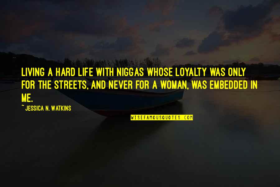 Antzela Dimitrious Birthday Quotes By Jessica N. Watkins: Living a hard life with niggas whose loyalty
