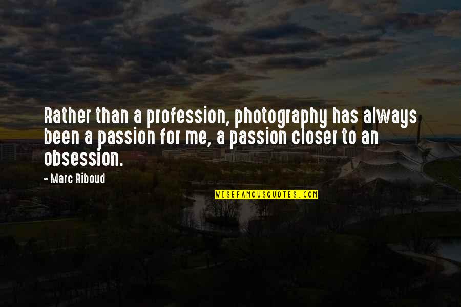 Antzela Dimitrious Birthday Quotes By Marc Riboud: Rather than a profession, photography has always been