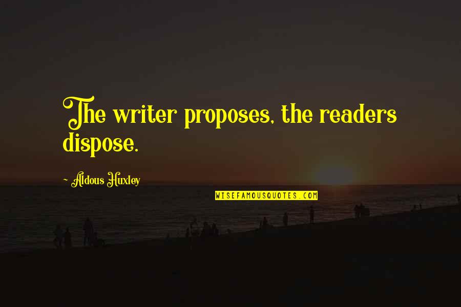 Anugerah Terindah Quotes By Aldous Huxley: The writer proposes, the readers dispose.