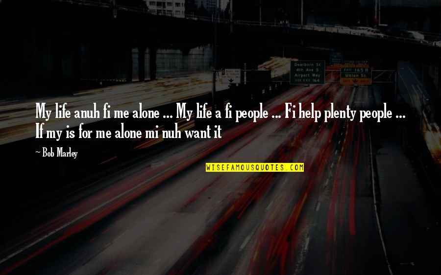 Anuh Quotes By Bob Marley: My life anuh fi me alone ... My