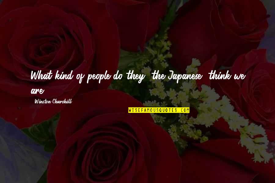 Anunciar Quotes By Winston Churchill: What kind of people do they [the Japanese]