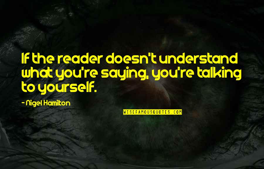 Anunciata Quotes By Nigel Hamilton: If the reader doesn't understand what you're saying,