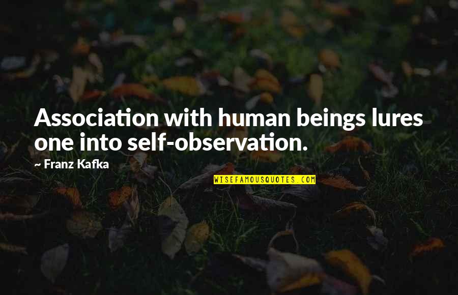 Anusim Surnames Quotes By Franz Kafka: Association with human beings lures one into self-observation.