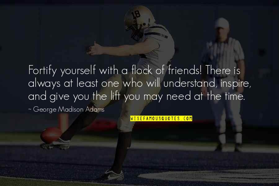 Anusorn Suebsai Quotes By George Madison Adams: Fortify yourself with a flock of friends! There