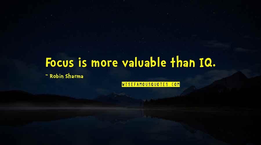 Anuta Urs Quotes By Robin Sharma: Focus is more valuable than IQ.