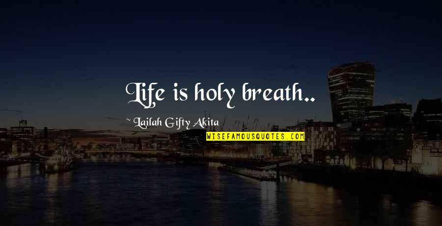 Anuwat Kaewsamrits Age Quotes By Lailah Gifty Akita: Life is holy breath..