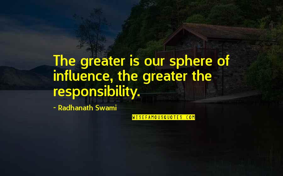 Anwara Begum Quotes By Radhanath Swami: The greater is our sphere of influence, the