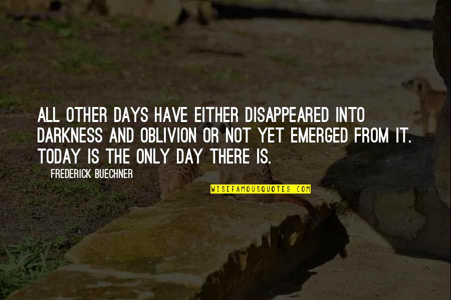 Anxietatea Dentara Quotes By Frederick Buechner: All other days have either disappeared into darkness