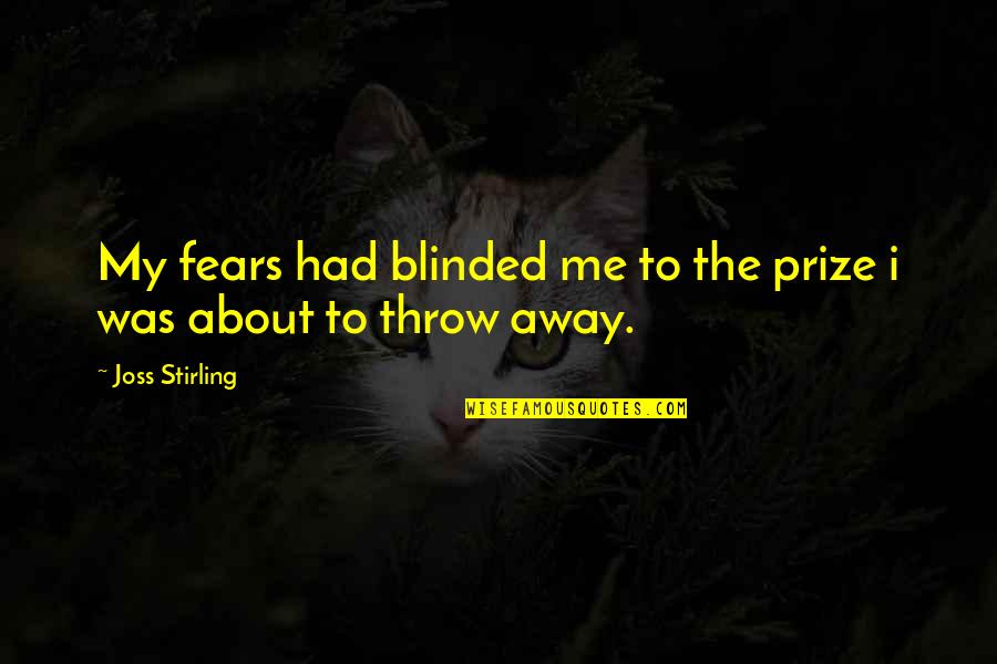 Anxiety Attack Quotes By Joss Stirling: My fears had blinded me to the prize