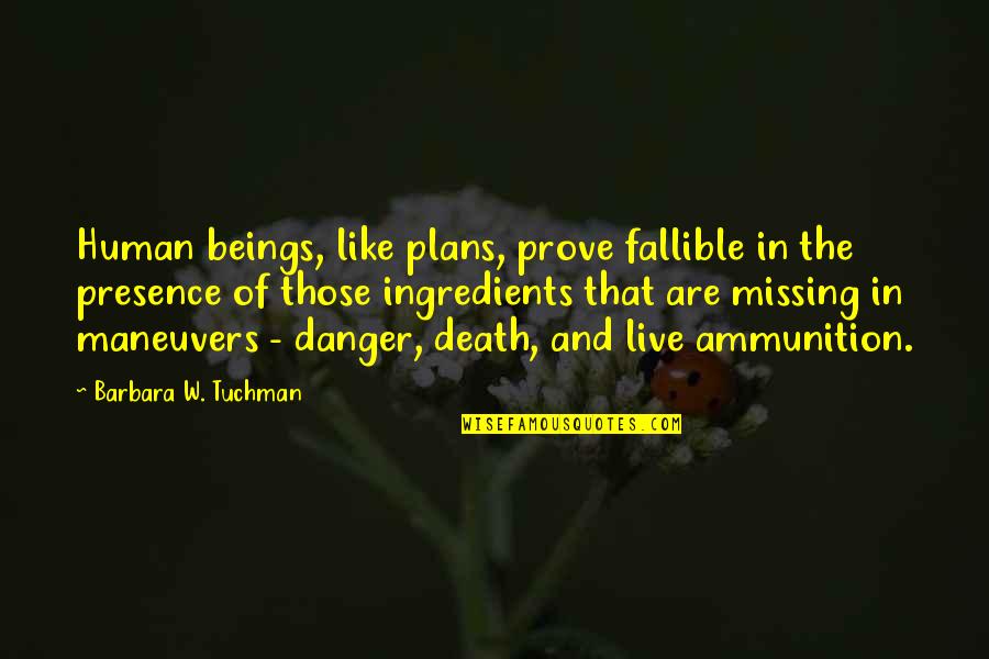 Anxiety Is Like Quotes By Barbara W. Tuchman: Human beings, like plans, prove fallible in the