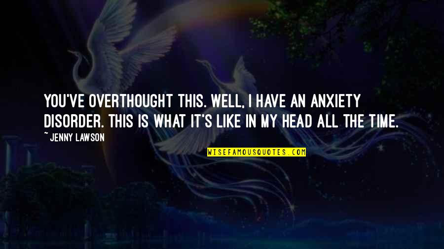 Anxiety Is Like Quotes By Jenny Lawson: You've overthought this. Well, I have an anxiety