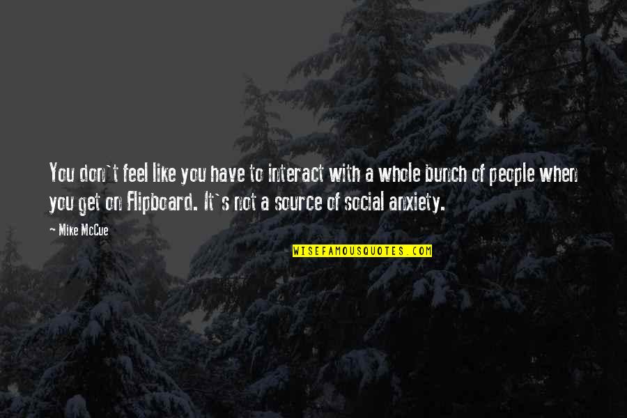 Anxiety Is Like Quotes By Mike McCue: You don't feel like you have to interact