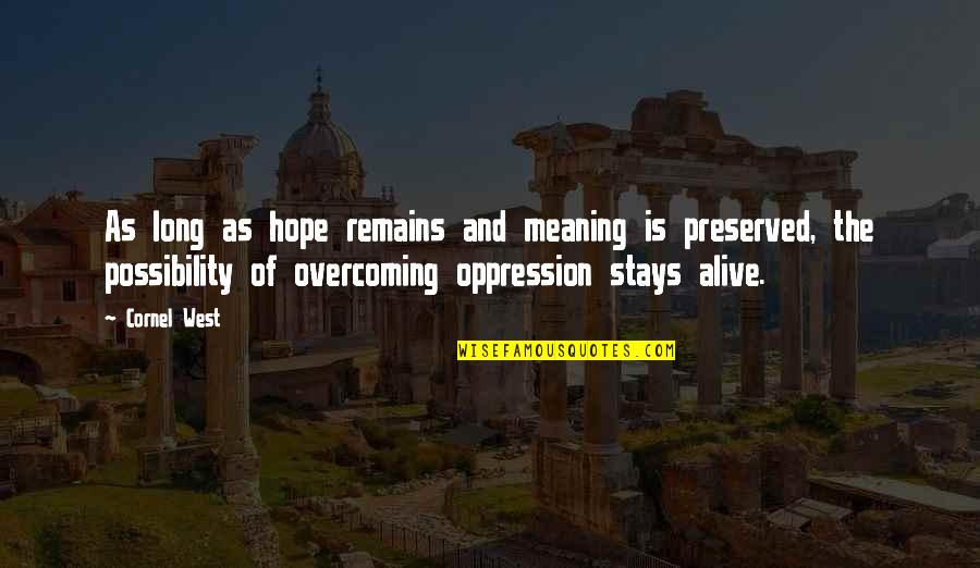 Anxiety Ocd Quotes By Cornel West: As long as hope remains and meaning is