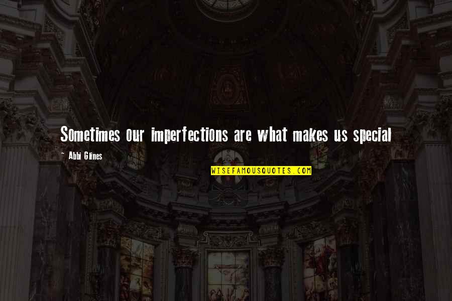 Anxious Future Quotes By Abbi Glines: Sometimes our imperfections are what makes us special