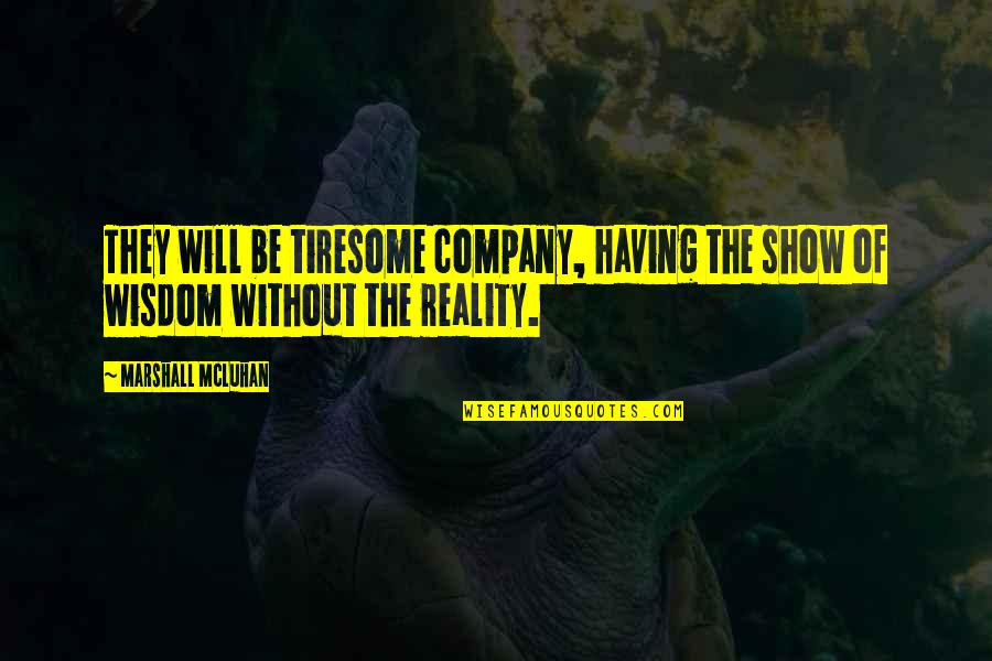 Anxious Quotes Quotes By Marshall McLuhan: They will be tiresome company, having the show