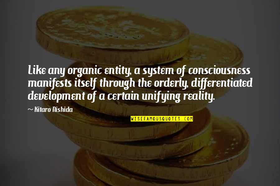 Any Of Quotes By Kitaro Nishida: Like any organic entity, a system of consciousness