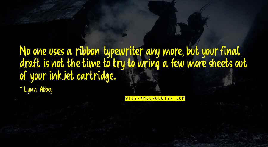 Any Of Quotes By Lynn Abbey: No one uses a ribbon typewriter any more,