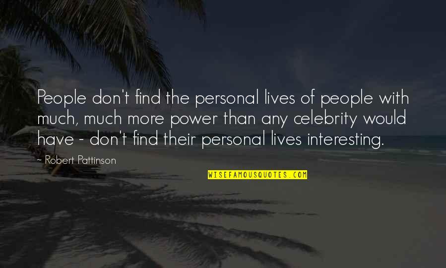 Any Of Quotes By Robert Pattinson: People don't find the personal lives of people