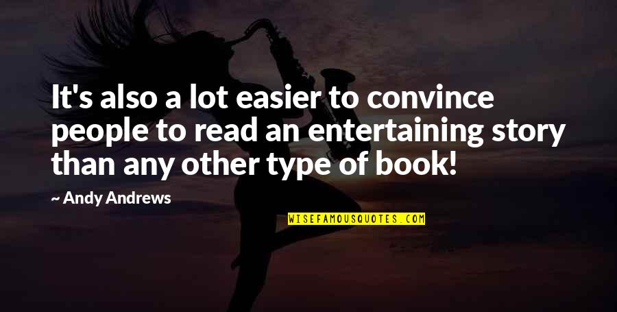 Any Stories Quotes By Andy Andrews: It's also a lot easier to convince people